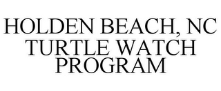 HOLDEN BEACH, NC TURTLE WATCH PROGRAM