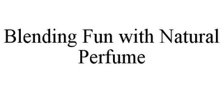 BLENDING FUN WITH NATURAL PERFUME