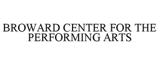 BROWARD CENTER FOR THE PERFORMING ARTS