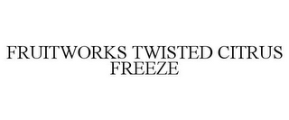 FRUITWORKS TWISTED CITRUS FREEZE