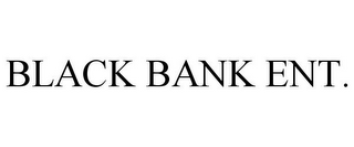 BLACK BANK ENT.