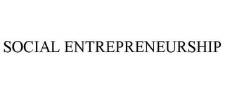 SOCIAL ENTREPRENEURSHIP