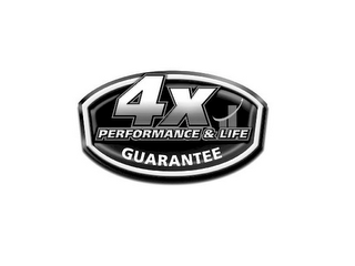 4X PERFORMANCE & LIFE GUARANTEE