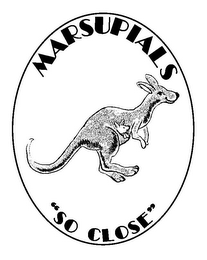 MARSUPIALS "SO CLOSE"