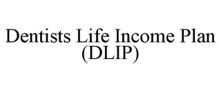 DENTISTS LIFE INCOME PLAN (DLIP)