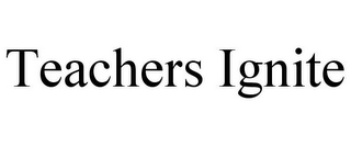 TEACHERS IGNITE