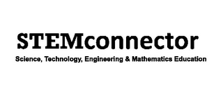 STEM CONNECTOR SCIENCE, TECHNOLOGY, ENGINEERING & MATHEMATICS EDUCATION