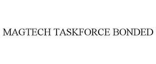 MAGTECH TASKFORCE BONDED