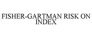 FISHER-GARTMAN RISK ON INDEX