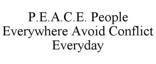 P.E.A.C.E. PEOPLE EVERYWHERE AVOID CONFLICT EVERYDAY