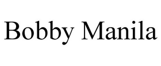 BOBBY MANILA