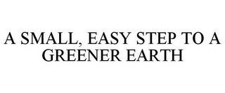 A SMALL, EASY STEP TO A GREENER EARTH