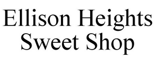 ELLISON HEIGHTS SWEET SHOP