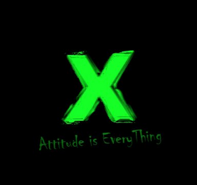 X ATTITUDE IS EVERYTHING