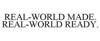 REAL-WORLD MADE. REAL-WORLD READY.