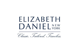 ELIZABETH DANIEL NEW YORK CLASSIC. TAILORED. TIMELESS.