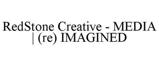 REDSTONE CREATIVE - MEDIA | (RE) IMAGINED