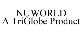 NUWORLD A TRIGLOBE PRODUCT