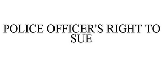 POLICE OFFICER'S RIGHT TO SUE