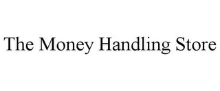 THE MONEY HANDLING STORE