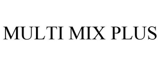 MULTI MIX PLUS