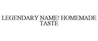 LEGENDARY NAME! HOMEMADE TASTE