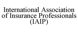 INTERNATIONAL ASSOCIATION OF INSURANCE PROFESSIONALS (IAIP)