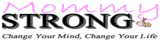 MOMMY STRONG CHANGE YOUR MIND, CHANGE YOUR LIFE