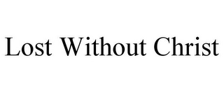 LOST WITHOUT CHRIST