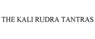 THE KALI RUDRA TANTRAS