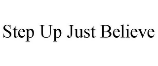 STEP UP JUST BELIEVE