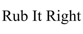 RUB IT RIGHT