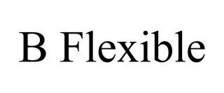 B FLEXIBLE