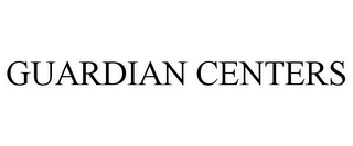 GUARDIAN CENTERS