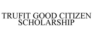 TRUFIT GOOD CITIZEN SCHOLARSHIP