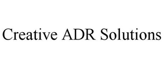 CREATIVE ADR SOLUTIONS