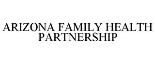 ARIZONA FAMILY HEALTH PARTNERSHIP