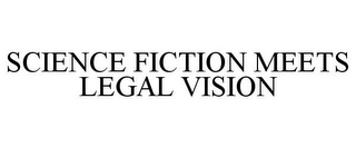 SCIENCE FICTION MEETS LEGAL VISION