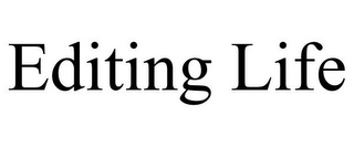 EDITING LIFE