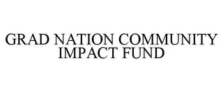 GRAD NATION COMMUNITY IMPACT FUND