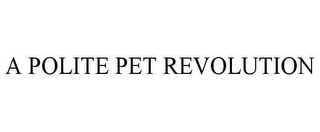 A POLITE PET REVOLUTION