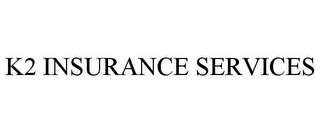 K2 INSURANCE SERVICES