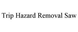 TRIP HAZARD REMOVAL SAW