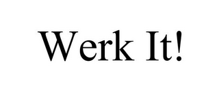 WERK IT!