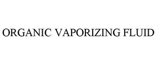 ORGANIC VAPORIZING FLUID