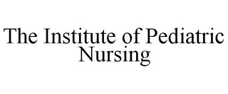 THE INSTITUTE OF PEDIATRIC NURSING