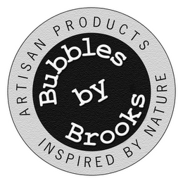 BUBBLES BY BROOKS ARTISAN PRODUCTS INSPIRED BY NATURE