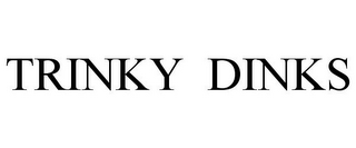 TRINKY DINKS