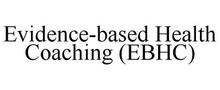 EVIDENCE-BASED HEALTH COACHING (EBHC)