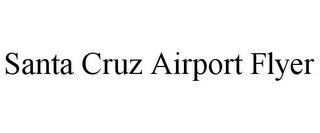 SANTA CRUZ AIRPORT FLYER